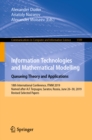 Image for Information technologies and mathematical modelling: queueing theory and applications : 18th International Conference, ITMM 2019, named after A.F. Terpugov, Saratov, Russia, June 26-30, 2019, Revised selected papers