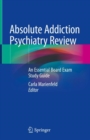 Image for Absolute addiction psychiatry review  : an essential board exam study guide