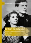 Image for British Film Music: Musical Traditions in British Cinema, 1930S-1950S