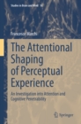 Image for The Attentional Shaping of Perceptual Experience: An Investigation Into Attention and Cognitive Penetrability