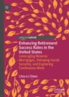 Image for Enhancing retirement success rates in the United States: leveraging reverse mortgages, delaying social security, and exploring continuous work