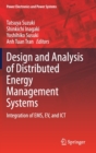 Image for Design and Analysis of Distributed Energy Management Systems : Integration of EMS, EV, and ICT
