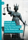 Image for Football and Sexual Crime, from the Courtroom to the Newsroom: Transforming Narratives