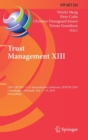 Image for Trust Management XIII : 13th IFIP WG 11.11 International Conference, IFIPTM 2019, Copenhagen, Denmark, July 17-19, 2019, Proceedings