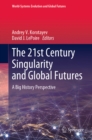 Image for The 21st Century Singularity and Global Futures: A Big History Perspective