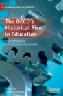Image for The OECD’s Historical Rise in Education : The Formation of a Global Governing Complex