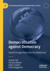Image for Democratisation against democracy  : how EU foreign policy fails the Middle East