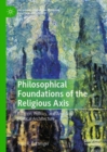 Image for Philosophical Foundations of the Religious Axis : Religion, Politics, and American Political Architecture