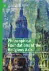 Image for Philosophical Foundations of the Religious Axis