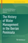 Image for The History of Water Management in the Iberian Peninsula : Between the 16th and 19th Centuries