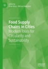 Image for Food Supply Chains in Cities: Modern Tools for Circularity and Sustainability