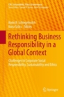 Image for Rethinking Business Responsibility in a Global Context : Challenges to Corporate Social Responsibility, Sustainability and Ethics