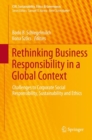 Image for Rethinking Business Responsibility in a Global Context: Challenges to Corporate Social Responsibility, Sustainability and Ethics
