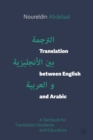 Image for Translation between English and Arabic  : a textbook for translation students and educators