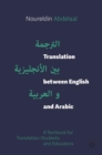 Image for Translation between English and Arabic: a textbook for translation students and educators