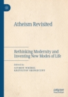 Image for Atheism revisited: rethinking modernity and inventing new modes of life