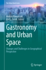 Image for Gastronomy and Urban Space: Changes and Challenges in Geographical Perspective