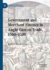 Image for Government and Merchant Finance in Anglo-Gascon Trade, 1300-1500