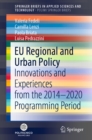 Image for EU Regional and Urban Policy: Innovations and Experiences from the 2014-2020 Programming Period