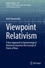 Image for Viewpoint Relativism: A New Approach to Epistemological Relativism Based on the Concept of Points of View