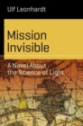 Image for Mission Invisible : A Novel About the Science of Light
