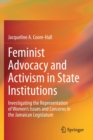 Image for Feminist Advocacy and Activism in State Institutions : Investigating the Representation of Women&#39;s Issues and Concerns in the Jamaican Legislature