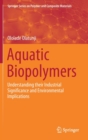 Image for Aquatic Biopolymers : Understanding their Industrial Significance and Environmental Implications