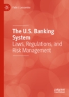 Image for The U.S. Banking System: Laws, Regulations, and Risk Management