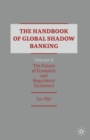 Image for The Handbook of Global Shadow Banking, Volume II: The Future of Economic and Regulatory Dynamics