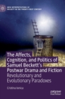 Image for The affects, cognition, and politics of Samuel Beckett&#39;s postwar drama and fiction  : revolutionary and evolutionary paradoxes