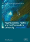 Image for Psychoanalysis, Politics and the Postmodern University