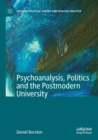 Image for Psychoanalysis, Politics and the Postmodern University