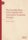 Image for The Socialist Ideas of the British Left&#39;s Alternative Economic Strategy