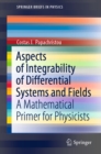 Image for Aspects of Integrability of Differential Systems and Fields: A Mathematical Primer for Physicists
