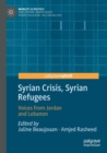 Image for Syrian Crisis, Syrian Refugees : Voices from Jordan and Lebanon