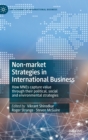 Image for Non-market Strategies in International Business : How MNEs capture value through their political, social and environmental strategies