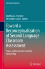 Image for Toward a Reconceptualization of Second Language Classroom Assessment: Praxis and Researcher-teacher Partnership