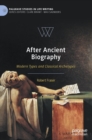 Image for After ancient biography  : modern types and classical archetypes
