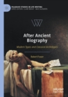 Image for After ancient biography  : modern types and classical archetypes