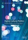 Image for Digital Cultural Politics: From Policy to Practice