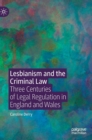 Image for Lesbianism and the criminal law  : three centuries of legal regulation in England and Wales