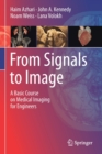 Image for From Signals to Image : A Basic Course on Medical Imaging for Engineers