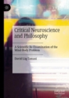 Image for Critical neuroscience and philosophy  : a scientific re-examination of the mind-body problem