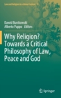 Image for Why Religion? Towards a Critical Philosophy of Law, Peace and God