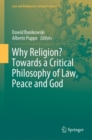 Image for Why Religion? Towards a Critical Philosophy of Law, Peace and God