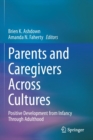 Image for Parents and Caregivers Across Cultures : Positive Development from Infancy Through Adulthood