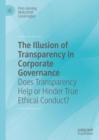 Image for The Illusion of Transparency in Corporate Governance: Does Transparency Help or Hinder True Ethical Conduct?