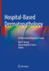 Image for Hospital-Based Dermatopathology : An Illustrated Diagnostic Guide
