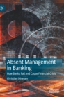 Image for Absent Management in Banking : How Banks Fail and Cause Financial Crisis