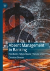 Image for Absent Management in Banking: How Banks Fail and Cause Financial Crisis